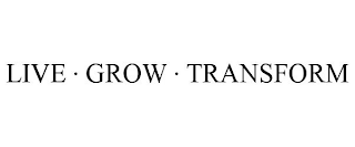 LIVE · GROW · TRANSFORM