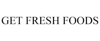 GET FRESH FOODS