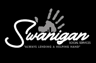 SWANIGAN SOCIAL SERVICES "ALWAYS LENDING A HELPING HAND"