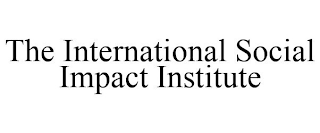 THE INTERNATIONAL SOCIAL IMPACT INSTITUTE