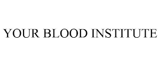 YOUR BLOOD INSTITUTE