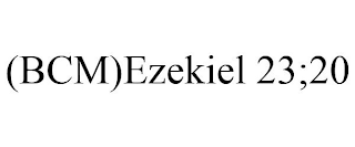 (BCM)EZEKIEL 23;20