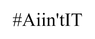 #AIIN'TIT