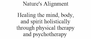 NATURE'S ALIGNMENT HEALING THE MIND, BODY, AND SPIRIT HOLISTICALLY THROUGH PHYSICAL THERAPY AND PSYCHOTHERAPY