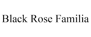 BLACK ROSE FAMILIA