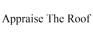 APPRAISE THE ROOF