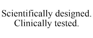 SCIENTIFICALLY DESIGNED. CLINICALLY TESTED.