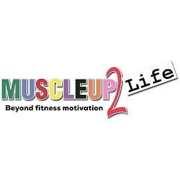 MUSCLEUP2LIFE BEYOND FITNESS MOTIVATION