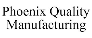 PHOENIX QUALITY MANUFACTURING