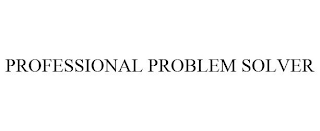 PROFESSIONAL PROBLEM SOLVER