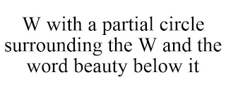 W WITH A PARTIAL CIRCLE SURROUNDING THE W AND THE WORD BEAUTY BELOW IT