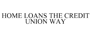 HOME LOANS THE CREDIT UNION WAY