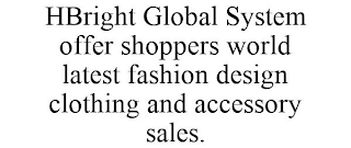 HBRIGHT GLOBAL SYSTEM OFFER SHOPPERS WORLD LATEST FASHION DESIGN CLOTHING AND ACCESSORY SALES.