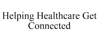 HELPING HEALTHCARE GET CONNECTED