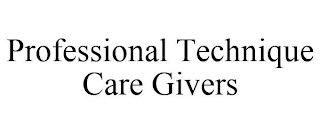 PROFESSIONAL TECHNIQUE CARE GIVERS