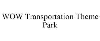 WOW TRANSPORTATION THEME PARK
