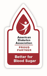 AMERICAN DIABETES ASSOCIATION PROUD PARTNER BETTER FOR BLOOD SUGAR