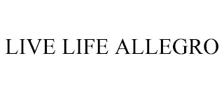 LIVE LIFE ALLEGRO