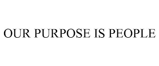 OUR PURPOSE IS PEOPLE