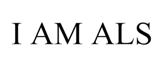 I AM ALS