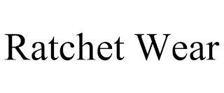 RATCHET WEAR