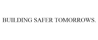 BUILDING SAFER TOMORROWS.