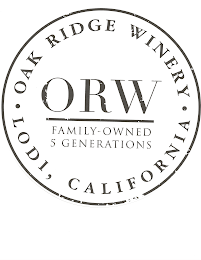 ORW FAMILY-OWNED 5 GENERATIONS OAK RIDGE WINERY LODI, CALIFORNIA