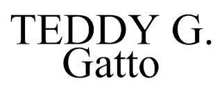 TEDDY G. GATTO