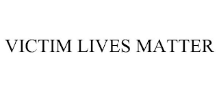 VICTIM LIVES MATTER