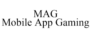 MAG MOBILE APP GAMING