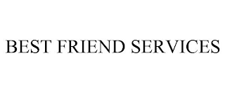 BEST FRIEND SERVICES