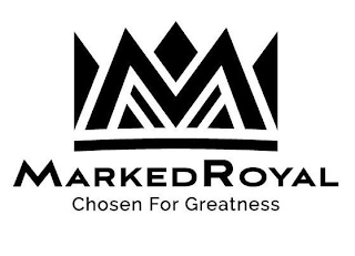 M MARKEDROYAL CHOSEN FOR GREATNESS