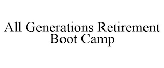 ALL GENERATIONS RETIREMENT BOOT CAMP
