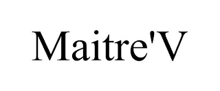 MAITRE'V