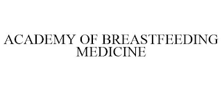 ACADEMY OF BREASTFEEDING MEDICINE