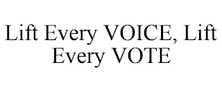 LIFT EVERY VOICE, LIFT EVERY VOTE