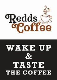 REDDS COFFEE WAKE UP & TASTE THE COFFEE