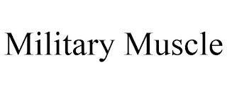 MILITARY MUSCLE