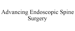 ADVANCING ENDOSCOPIC SPINE SURGERY