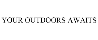 YOUR OUTDOORS AWAITS