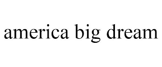 AMERICA BIG DREAM