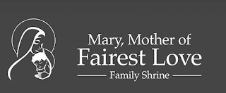 MARY, MOTHER OF FAIREST LOVE FAMILY SHRINE