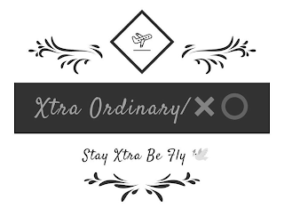 XTRA ORDINARY/ XO STAY XTRA BE FLY