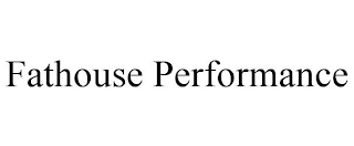 FATHOUSE PERFORMANCE