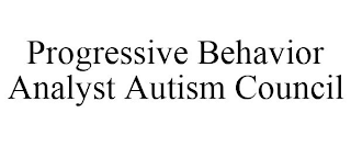 PROGRESSIVE BEHAVIOR ANALYST AUTISM COUNCIL