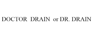 DOCTOR DRAIN OR DR. DRAIN