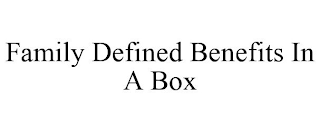 FAMILY DEFINED BENEFITS IN A BOX