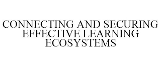 CONNECTING AND SECURING EFFECTIVE LEARNING ECOSYSTEMS