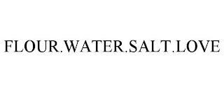 FLOUR.WATER.SALT.LOVE