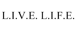 L.I.V.E. L.I.F.E.